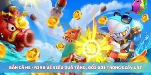 Bắn Cá H5 - Rinh Về Siêu Quà Tặng, Đổi Đời Trong Giây Lát