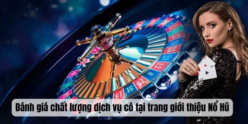 Đánh giá chất lượng dịch vụ có tại trang giới thiệu Nổ Hũ