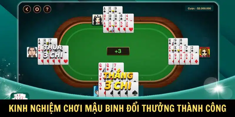 Kinh nghiệm chơi Mậu Binh đổi thưởng thành công