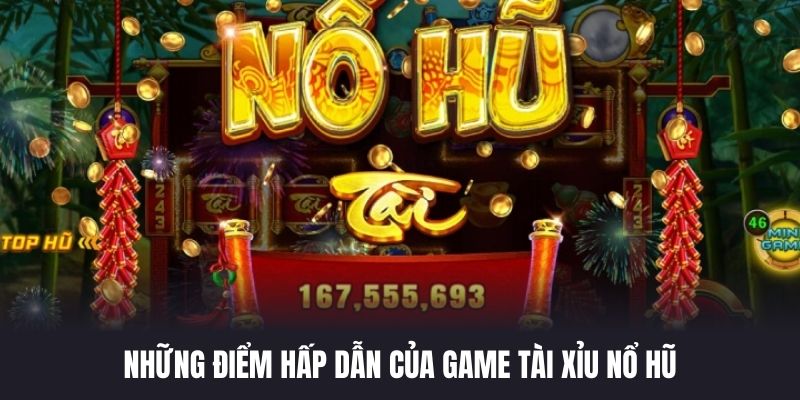 Những điểm hấp dẫn của game tài xỉu nổ hũ