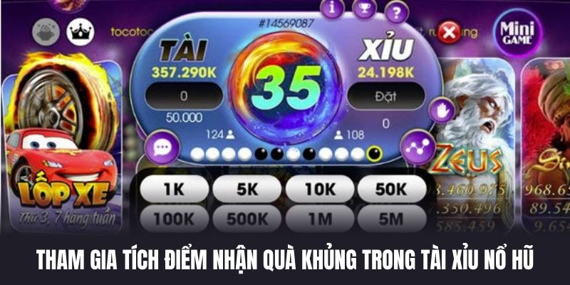 Tham gia tích điểm nhận quà khủng trong tài xỉu nổ hũ